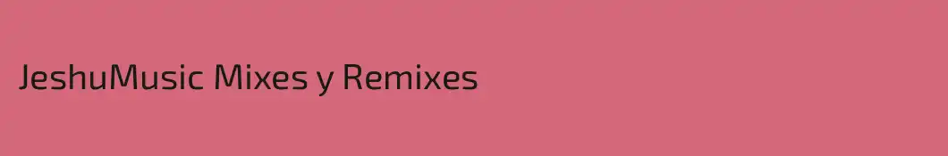 JeshuMusic Mixes y Remixes